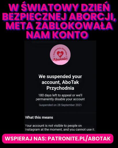 napis: W światowy Dzień Bezpiecznej Aborcji, meta zablokowała nam konto 

screen z instagrama z informacją o zablokowaniu

podpis: wspieraj nas przez patronite